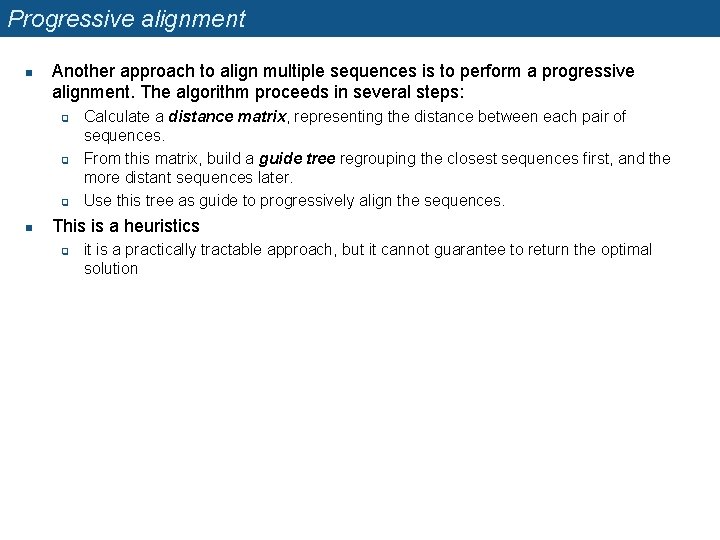 Progressive alignment n Another approach to align multiple sequences is to perform a progressive