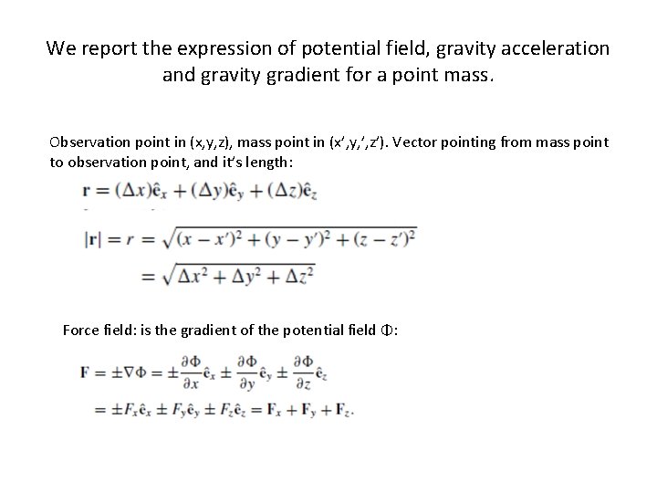 We report the expression of potential field, gravity acceleration and gravity gradient for a