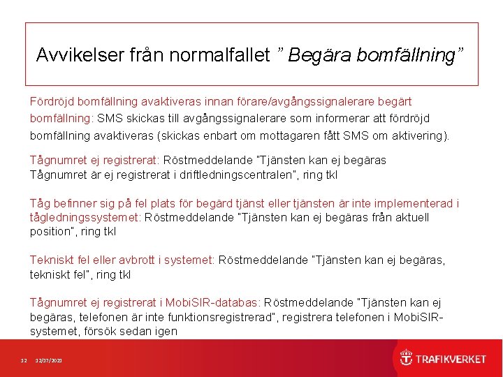 Avvikelser från normalfallet ” Begära bomfällning” Fördröjd bomfällning avaktiveras innan förare/avgångssignalerare begärt bomfällning: SMS