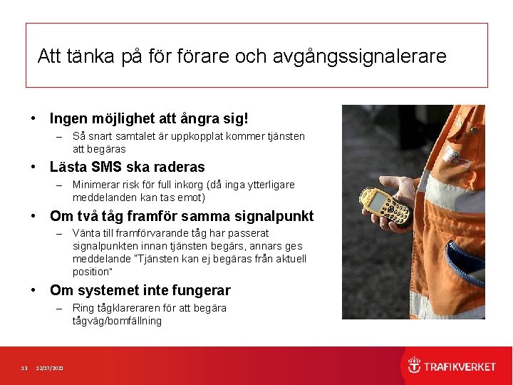 Att tänka på förare och avgångssignalerare • Ingen möjlighet att ångra sig! – Så