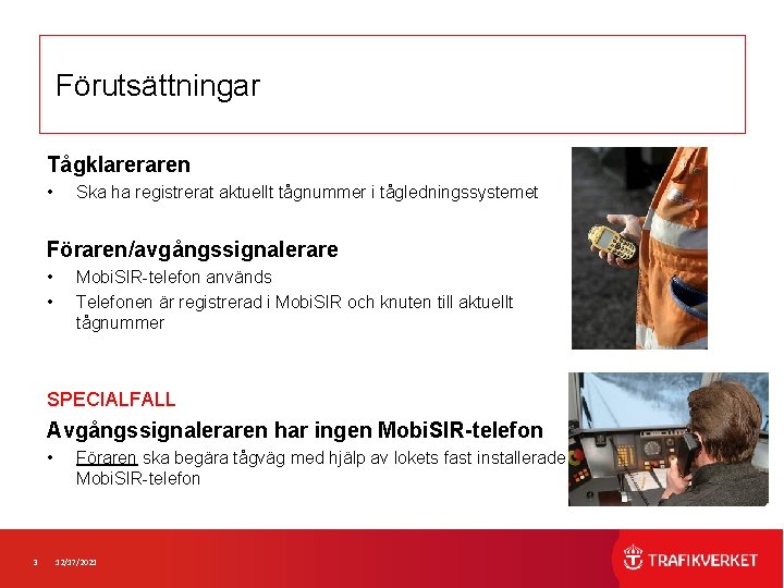 Förutsättningar Tågklareraren • Ska ha registrerat aktuellt tågnummer i tågledningssystemet Föraren/avgångssignalerare • • Mobi.