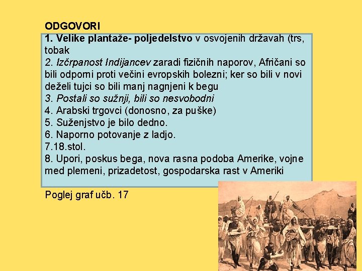 ODGOVORI 1. Velike plantaže- poljedelstvo v osvojenih državah (trs, tobak 2. Izčrpanost Indijancev zaradi