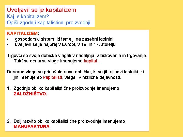 Uveljavil se je kapitalizem Kaj je kapitalizem? Opiši zgodnji kapitalistični proizvodnji. KAPITALIZEM: • gospodarski