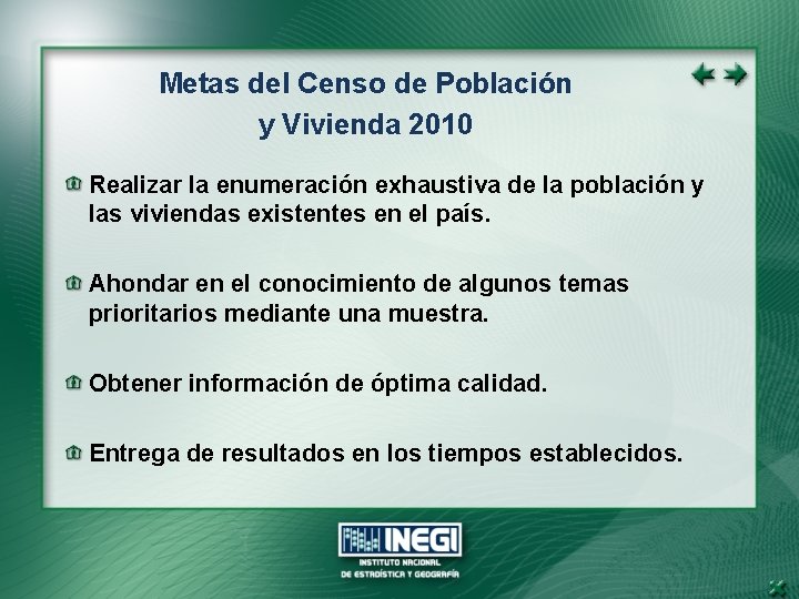 Metas del Censo de Población y Vivienda 2010 Realizar la enumeración exhaustiva de la