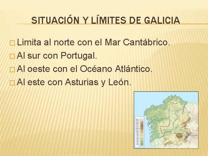 SITUACIÓN Y LÍMITES DE GALICIA � Limita al norte con el Mar Cantábrico. �