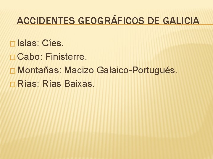 ACCIDENTES GEOGRÁFICOS DE GALICIA � Islas: Cíes. � Cabo: Finisterre. � Montañas: Macizo Galaico-Portugués.