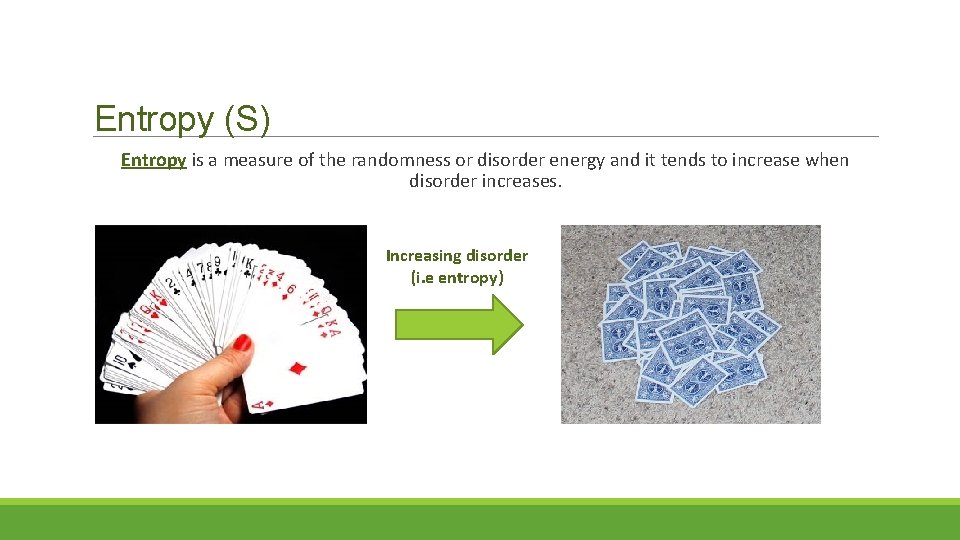 Entropy (S) Entropy is a measure of the randomness or disorder energy and it