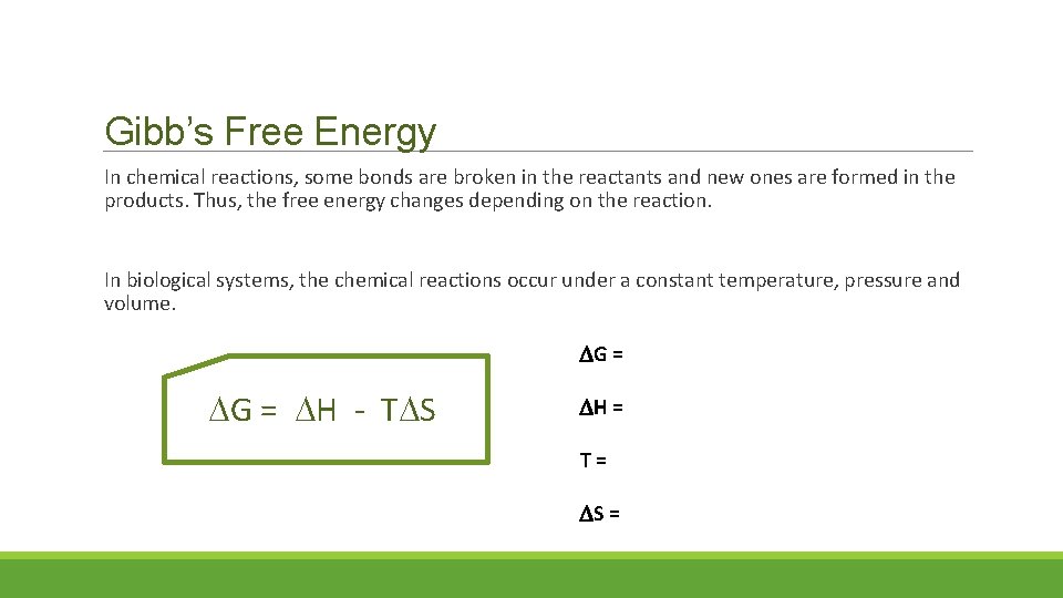 Gibb’s Free Energy In chemical reactions, some bonds are broken in the reactants and