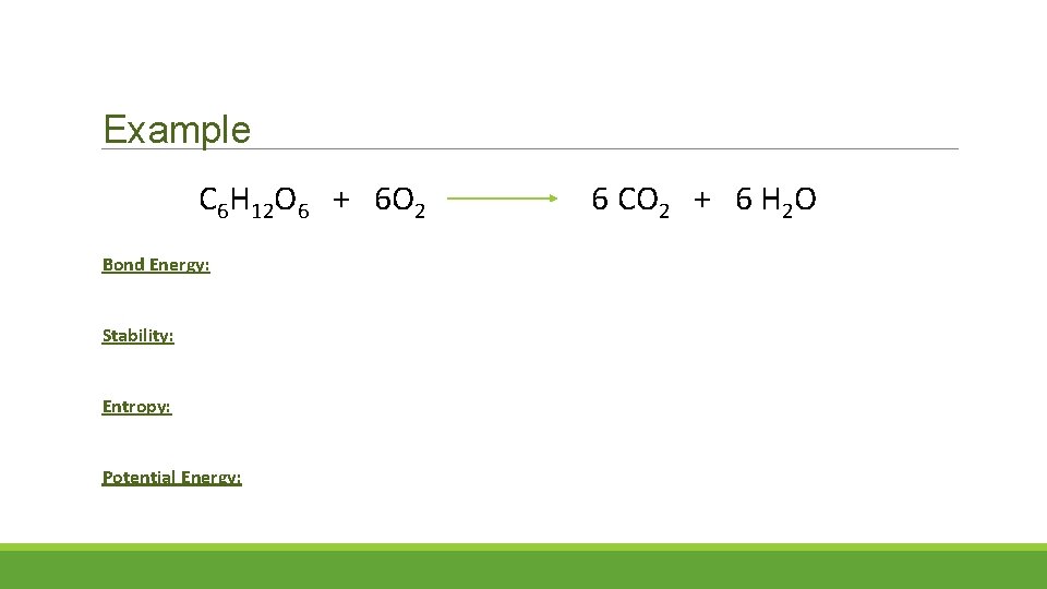 Example C 6 H 12 O 6 + 6 O 2 Bond Energy: Stability: