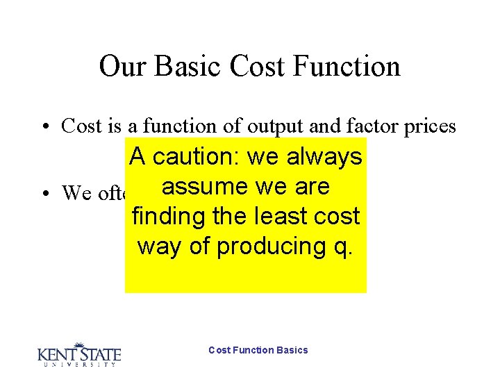 Our Basic Cost Function • Cost is a function of output and factor prices