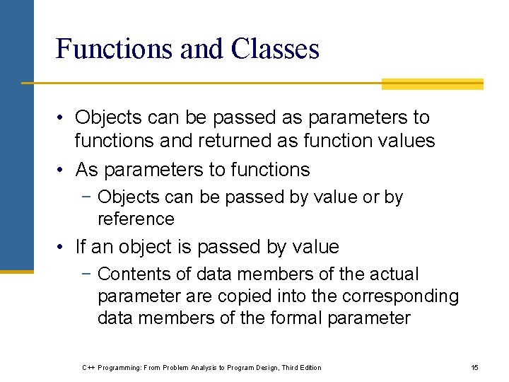 Functions and Classes • Objects can be passed as parameters to functions and returned Functions and Classes • Objects can be passed as parameters to functions and returned