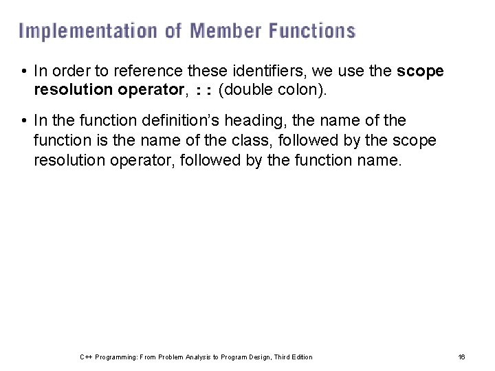 • In order to reference these identifiers, we use the scope resolution operator, • In order to reference these identifiers, we use the scope resolution operator,