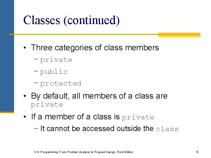 Classes (continued) • Three categories of class members − private − public − protected Classes (continued) • Three categories of class members − private − public − protected