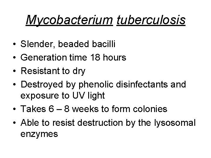 Mycobacterium tuberculosis • • Slender, beaded bacilli Generation time 18 hours Resistant to dry