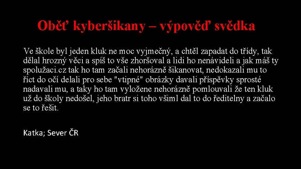 Oběť kyberšikany – výpověď svědka Ve škole byl jeden kluk ne moc vyjmečný, a