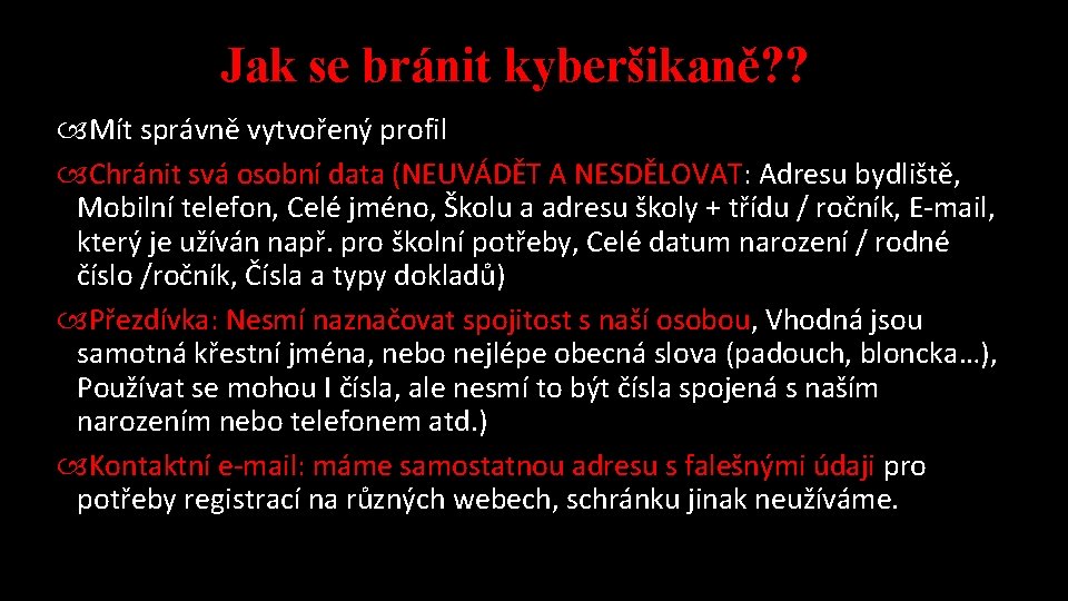 Jak se bránit kyberšikaně? ? Mít správně vytvořený profil Chránit svá osobní data (NEUVÁDĚT