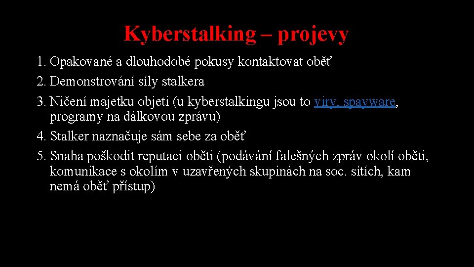 Kyberstalking – projevy 1. Opakované a dlouhodobé pokusy kontaktovat oběť 2. Demonstrování síly stalkera