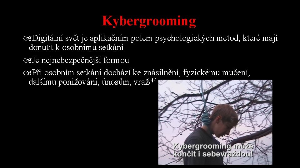 Kybergrooming Digitální svět je aplikačním polem psychologických metod, které mají donutit k osobnímu setkání