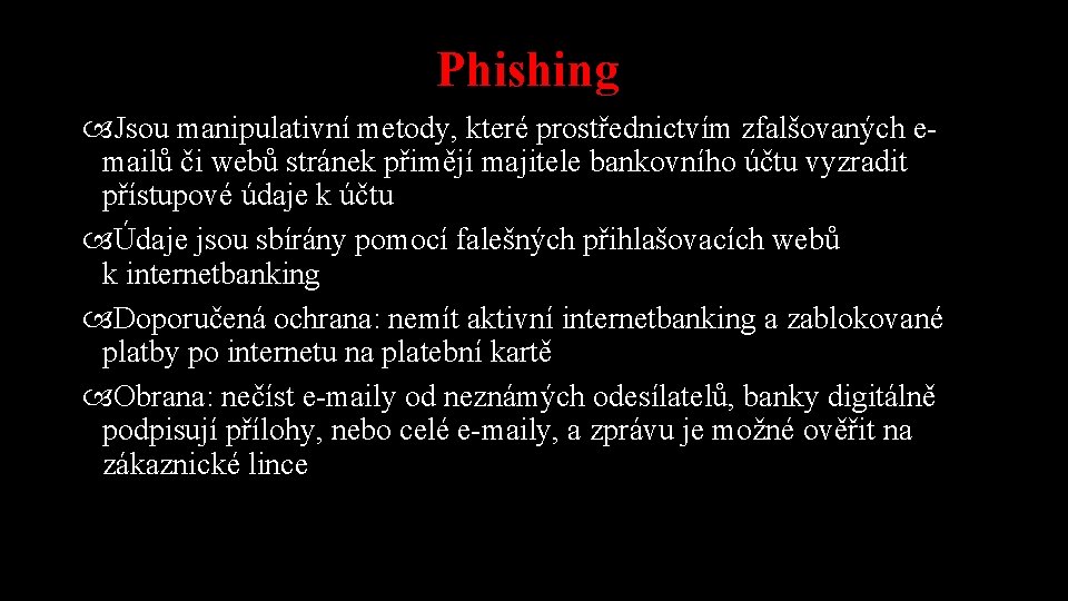 Phishing Jsou manipulativní metody, které prostřednictvím zfalšovaných emailů či webů stránek přimějí majitele bankovního