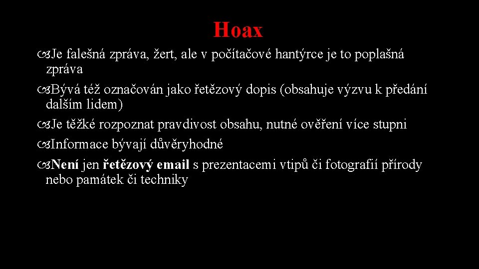 Hoax Je falešná zpráva, žert, ale v počítačové hantýrce je to poplašná zpráva Bývá