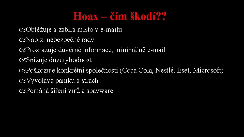 Hoax – čím škodí? ? Obtěžuje a zabírá místo v e-mailu Nabízí nebezpečné rady