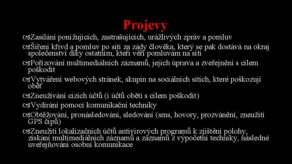 Projevy Zasílání ponižujících, zastrašujících, urážlivých zpráv a pomluv Šíření křivd a pomluv po síti