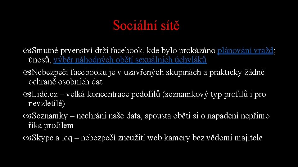 Sociální sítě Smutné prvenství drží facebook, kde bylo prokázáno plánování vražd; únosů, výběr náhodných
