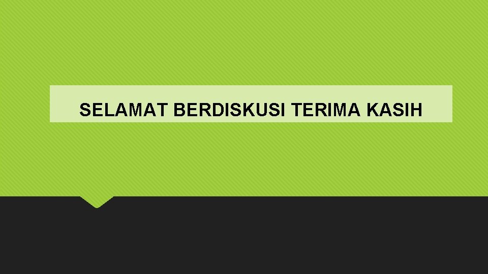 SELAMAT BERDISKUSI TERIMA KASIH 