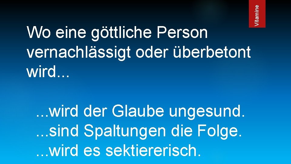 . . . wird der Glaube ungesund. . sind Spaltungen die Folge. . wird