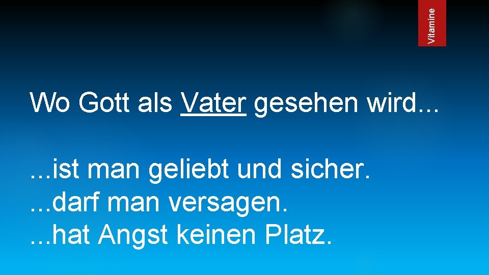 Vitamine Wo Gott als Vater gesehen wird. . . ist man geliebt und sicher.