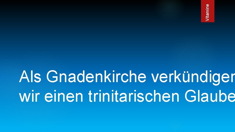 Vitamine Als Gnadenkirche verkündigen wir einen trinitarischen Glaube 