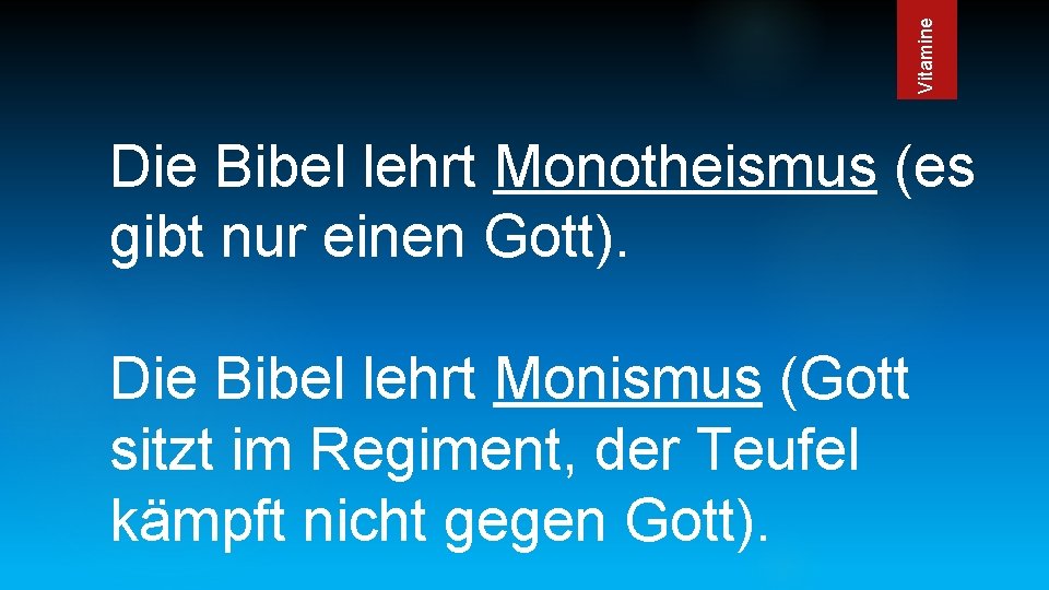 Vitamine Die Bibel lehrt Monotheismus (es gibt nur einen Gott). Die Bibel lehrt Monismus