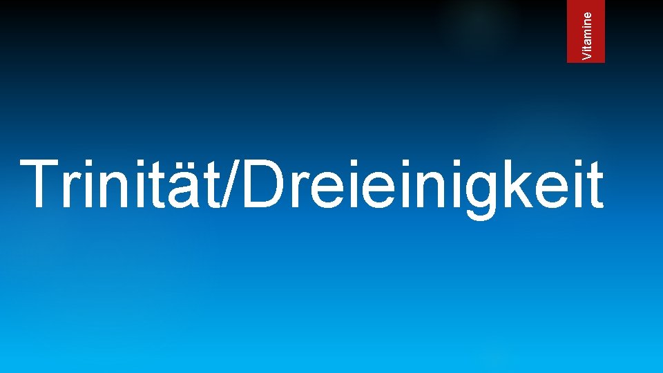 Vitamine Trinität/Dreieinigkeit 