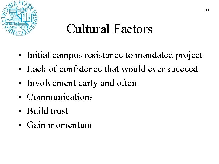 HB Cultural Factors • • • Initial campus resistance to mandated project Lack of