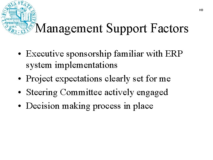 HB Management Support Factors • Executive sponsorship familiar with ERP system implementations • Project