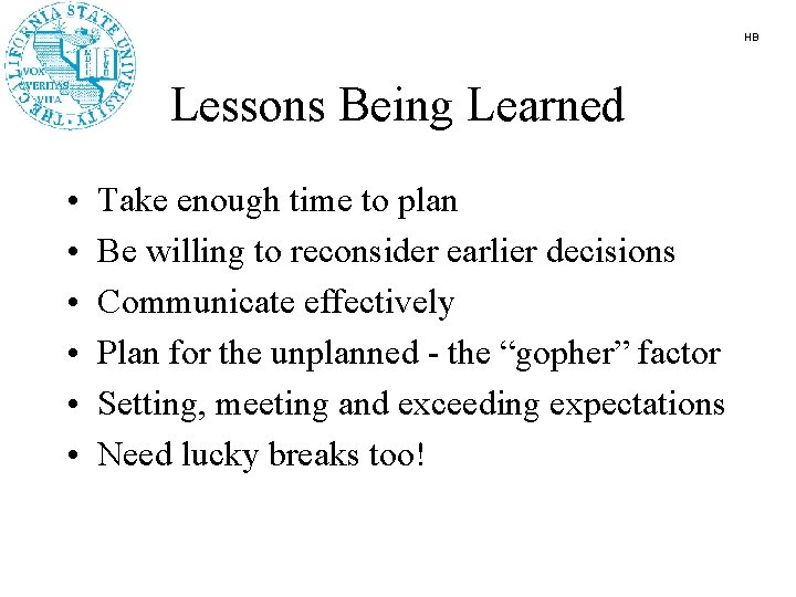 HB Lessons Being Learned • • • Take enough time to plan Be willing