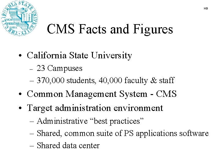 HB CMS Facts and Figures • California State University 23 Campuses – 370, 000