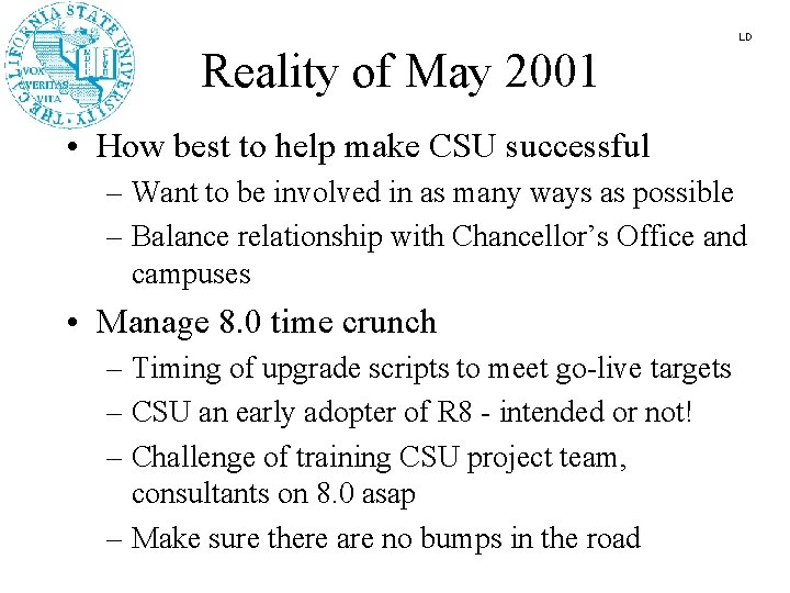 LD Reality of May 2001 • How best to help make CSU successful –