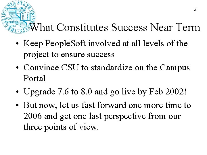 LD What Constitutes Success Near Term • Keep People. Soft involved at all levels