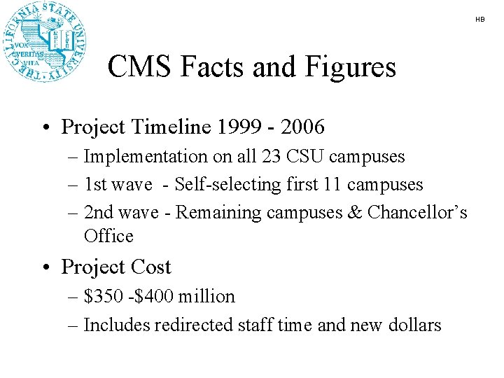 HB CMS Facts and Figures • Project Timeline 1999 - 2006 – Implementation on
