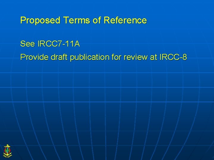 Proposed Terms of Reference See IRCC 7 -11 A Provide draft publication for review