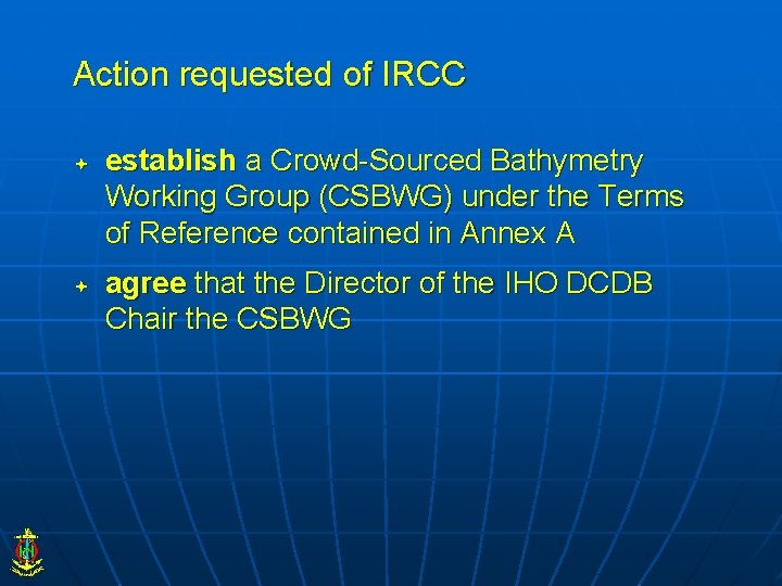 Action requested of IRCC establish a Crowd-Sourced Bathymetry Working Group (CSBWG) under the Terms