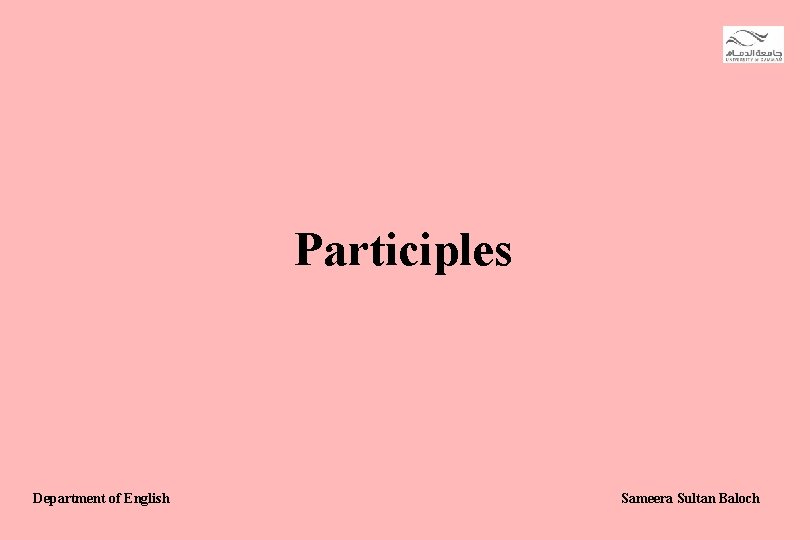 Participles Department of English Sameera Sultan Baloch 
