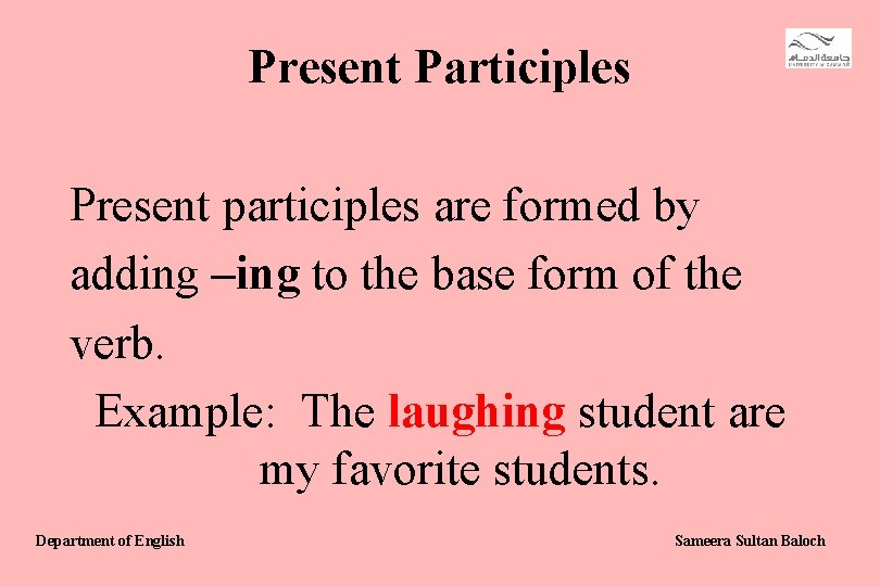 Present Participles Present participles are formed by adding –ing to the base form of