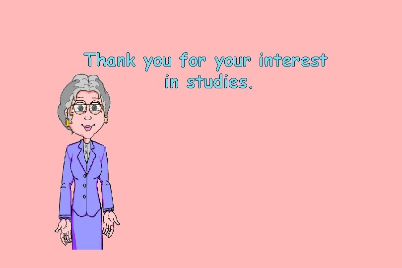 Thank you for your interest in studies. 