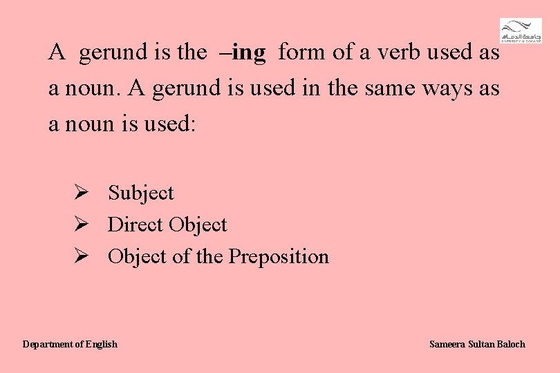 A gerund is the –ing form of a verb used as a noun. A