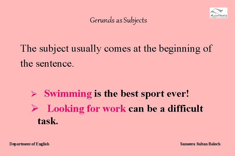Gerunds as Subjects The subject usually comes at the beginning of the sentence. Swimming