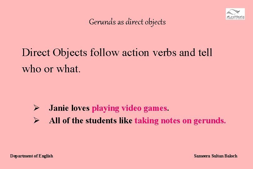 Gerunds as direct objects Direct Objects follow action verbs and tell who or what.