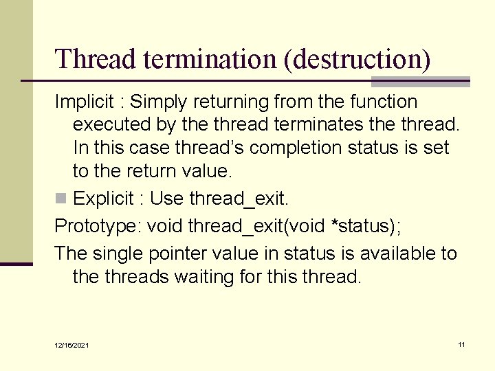 Thread termination (destruction) Implicit : Simply returning from the function executed by the thread
