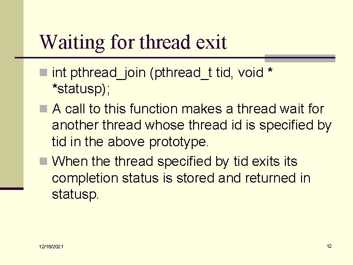Waiting for thread exit n int pthread_join (pthread_t tid, void * *statusp); n A